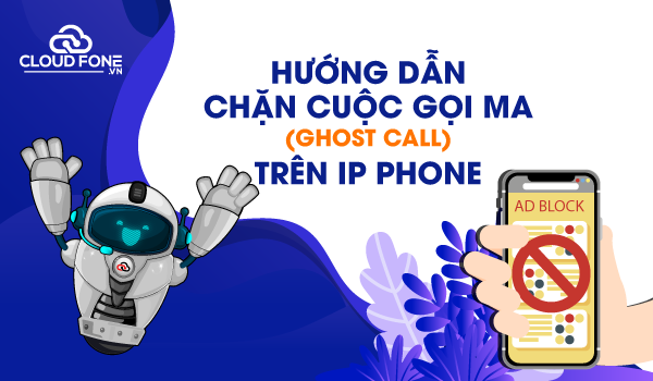 Hướng dẫn chặn các cuộc gọi ma trên điện thoại ip phone(ghost call)