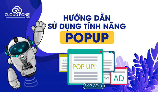  Hướng dẫn sử dụng tính năng popup tổng đài CloudFone