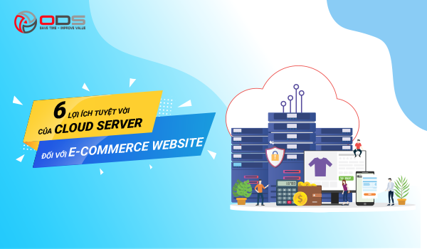 6 Lợi ích tuyệt vời của Cloud Server đối với E-Commerce Website