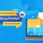 Tổng hợp các lỗi thường xảy ra khi sử dụng ProMail và cách giải quyết (P1)