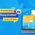 Tổng hợp các lỗi thường xảy ra khi sử dụng ProMail và cách giải quyết (P2)