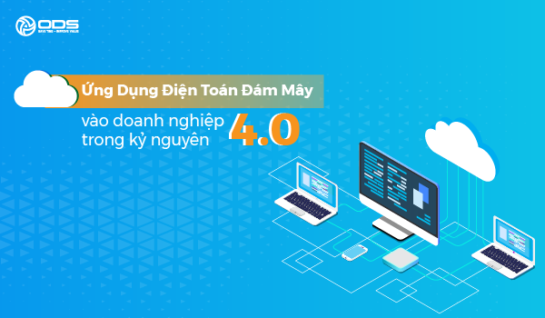 Ứng dụng điện toán đám mây vào doanh nghiệp trong kỷ nguyên 4.0