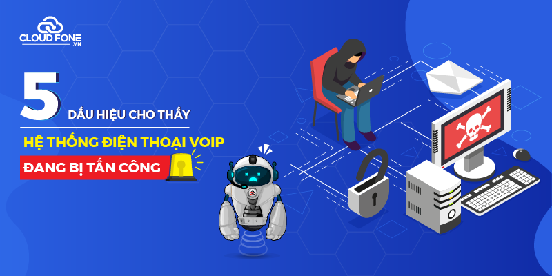 5 Dấu hiệu hệ thống điện thoại VoIP đang bị tấn công