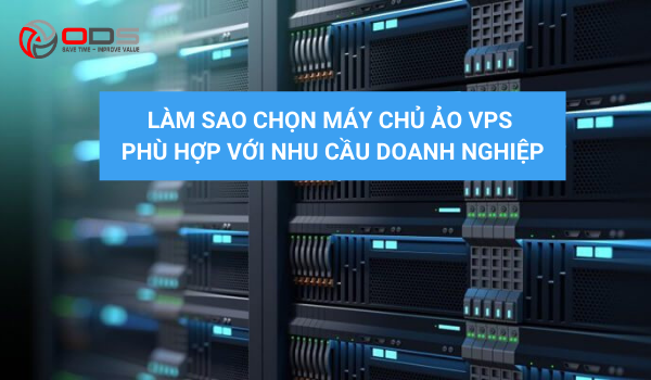 Làm sao chọn máy chủ ảo VPS phù hợp với nhu cầu doanh nghiệp?