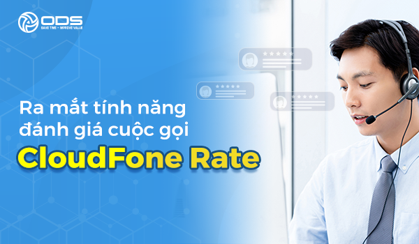 ODS CLOUD Ra Mắt Tính Năng Đánh Giá Cuộc Gọi CloudFone Rate