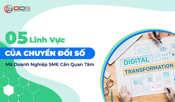 5 Lĩnh Vực Của Chuyển Đổi Số Mà Doanh Nghiệp SME Cần Quan Tâm