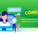 Công cụ giúp doanh nghiệp tối ưu dịch vụ chăm sóc khách hàng hiệu quả